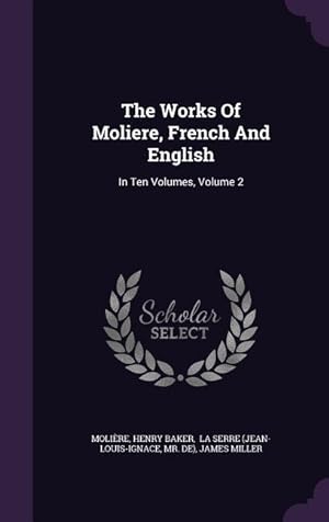 Bild des Verkufers fr The Works Of Moliere, French And English: In Ten Volumes, Volume 2 zum Verkauf von moluna