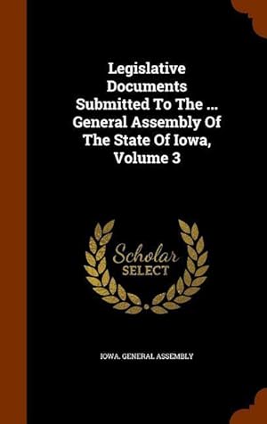 Bild des Verkufers fr Legislative Documents Submitted To The . General Assembly Of The State Of Iowa, Volume 3 zum Verkauf von moluna