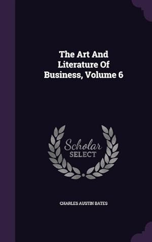 Bild des Verkufers fr The Art And Literature Of Business, Volume 6 zum Verkauf von moluna