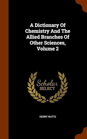 Bild des Verkufers fr A Dictionary Of Chemistry And The Allied Branches Of Other Sciences, Volume 2 zum Verkauf von moluna