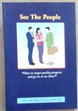 Seller image for See the people: How to target quality prospects and get in to see them ( Signed and Inscribed by the author Bruce Etherington) for sale by Chapter 1