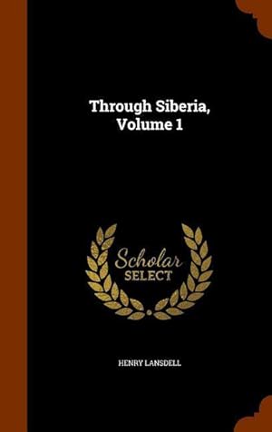 Bild des Verkufers fr Through Siberia, Volume 1 zum Verkauf von moluna