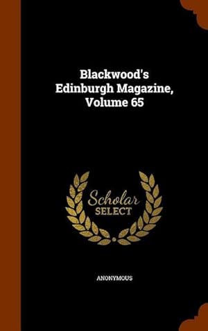 Bild des Verkufers fr Blackwood\ s Edinburgh Magazine, Volume 65 zum Verkauf von moluna