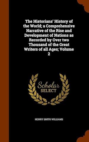 Bild des Verkufers fr The Historians\ History of the World a Comprehensive Narrative of the Rise and Development of Nations as Recorded by Over two Thousand of the Great W zum Verkauf von moluna