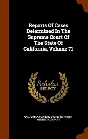 Bild des Verkufers fr Reports Of Cases Determined In The Supreme Court Of The State Of California, Volume 71 zum Verkauf von moluna