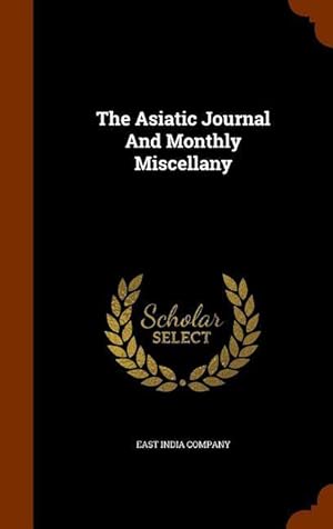 Bild des Verkufers fr The Asiatic Journal And Monthly Miscellany zum Verkauf von moluna