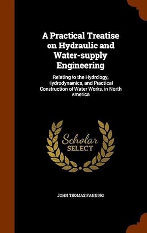 Bild des Verkufers fr A Practical Treatise on Hydraulic and Water-supply Engineering: Relating to the Hydrology, Hydrodynamics, and Practical Construction of Water Works, i zum Verkauf von moluna