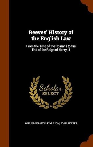 Image du vendeur pour Reeves\ History of the English Law: From the Time of the Romans to the End of the Reign of Henry III mis en vente par moluna