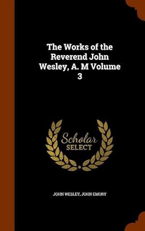 Bild des Verkufers fr The Works of the Reverend John Wesley, A. M Volume 3 zum Verkauf von moluna