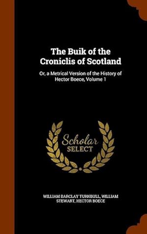 Bild des Verkufers fr The Buik of the Croniclis of Scotland: Or, a Metrical Version of the History of Hector Boece, Volume 1 zum Verkauf von moluna