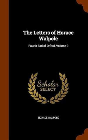 Bild des Verkufers fr The Letters of Horace Walpole: Fourth Earl of Orford, Volume 9 zum Verkauf von moluna