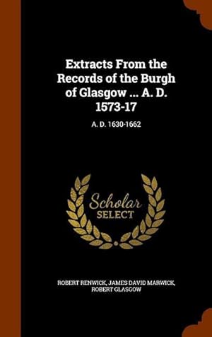 Image du vendeur pour Extracts From the Records of the Burgh of Glasgow . A. D. 1573-17: A. D. 1630-1662 mis en vente par moluna