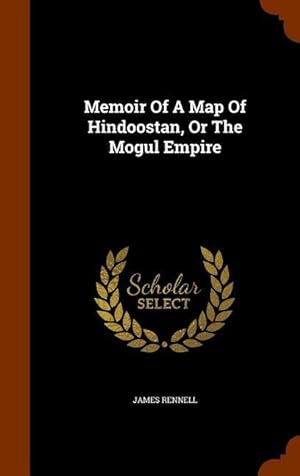 Bild des Verkufers fr Memoir Of A Map Of Hindoostan, Or The Mogul Empire zum Verkauf von moluna