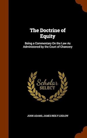 Image du vendeur pour The Doctrine of Equity: Being a Commentary On the Law As Administered by the Court of Chancery mis en vente par moluna