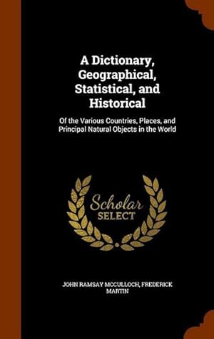 Seller image for A Dictionary, Geographical, Statistical, and Historical: Of the Various Countries, Places, and Principal Natural Objects in the World for sale by moluna