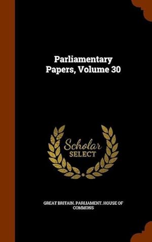 Bild des Verkufers fr Parliamentary Papers, Volume 30 zum Verkauf von moluna