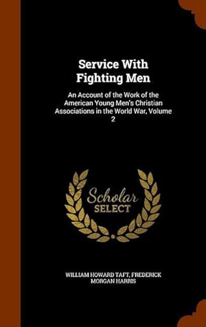 Imagen del vendedor de Service With Fighting Men: An Account of the Work of the American Young Men\ s Christian Associations in the World War, Volume 2 a la venta por moluna