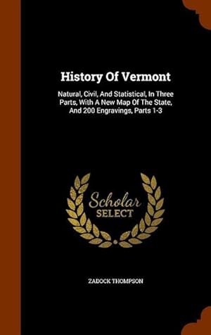 Bild des Verkufers fr History Of Vermont: Natural, Civil, And Statistical, In Three Parts, With A New Map Of The State, And 200 Engravings, Parts 1-3 zum Verkauf von moluna