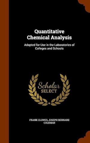 Bild des Verkufers fr Quantitative Chemical Analysis: Adapted for Use in the Laboratories of Colleges and Schools zum Verkauf von moluna