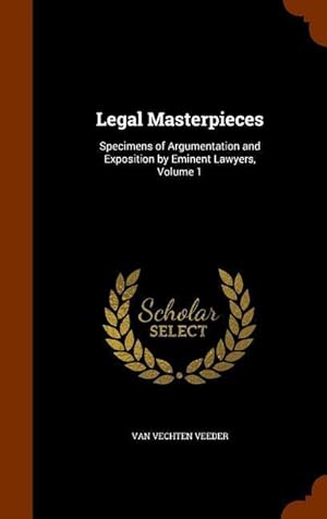 Image du vendeur pour Legal Masterpieces: Specimens of Argumentation and Exposition by Eminent Lawyers, Volume 1 mis en vente par moluna