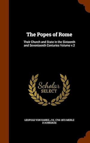 Bild des Verkufers fr The Popes of Rome: Their Church and State in the Sixteenth and Seventeenth Centuries Volume v.2 zum Verkauf von moluna