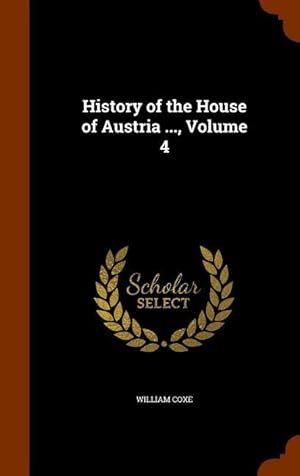 Bild des Verkufers fr History of the House of Austria ., Volume 4 zum Verkauf von moluna