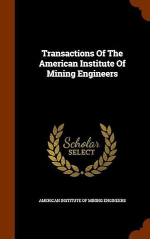 Bild des Verkufers fr Transactions Of The American Institute Of Mining Engineers zum Verkauf von moluna