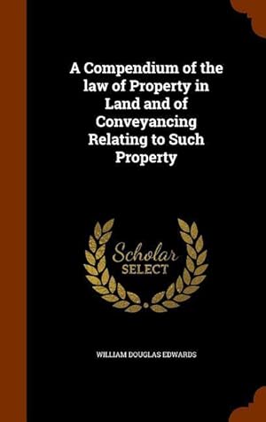 Bild des Verkufers fr A Compendium of the law of Property in Land and of Conveyancing Relating to Such Property zum Verkauf von moluna