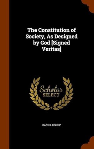 Bild des Verkufers fr The Constitution of Society, As Designed by God [Signed Veritas] zum Verkauf von moluna