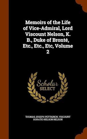 Bild des Verkufers fr Memoirs of the Life of Vice-Admiral, Lord Viscount Nelson, K. B., Duke of Bront, Etc., Etc., Etc, Volume 2 zum Verkauf von moluna