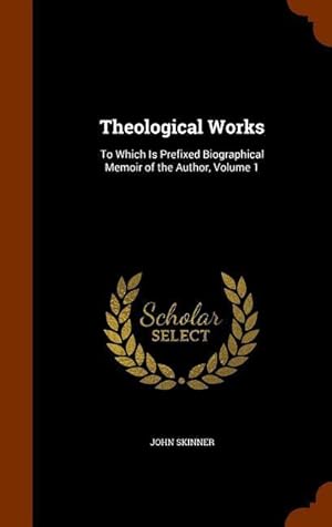 Bild des Verkufers fr Theological Works: To Which Is Prefixed Biographical Memoir of the Author, Volume 1 zum Verkauf von moluna