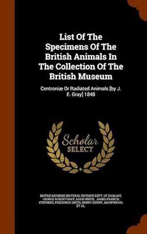 Bild des Verkufers fr List Of The Specimens Of The British Animals In The Collection Of The British Museum: Centroni Or Radiated Animals [by J. E. Gray] 1848 zum Verkauf von moluna