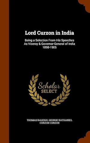 Bild des Verkufers fr Lord Curzon in India: Being a Selection From His Speeches As Viceroy & Governor-General of India 1898-1905 zum Verkauf von moluna