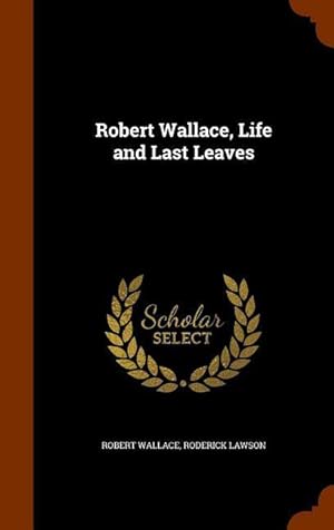 Bild des Verkufers fr Robert Wallace, Life and Last Leaves zum Verkauf von moluna