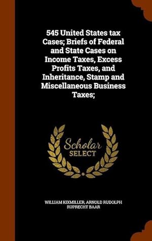 Bild des Verkufers fr 545 United States tax Cases Briefs of Federal and State Cases on Income Taxes, Excess Profits Taxes, and Inheritance, Stamp and Miscellaneous Busines zum Verkauf von moluna
