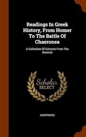 Seller image for Readings In Greek History, From Homer To The Battle Of Chaeronea: A Collection Of Extracts From The Sources for sale by moluna