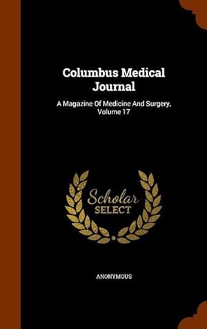 Imagen del vendedor de Columbus Medical Journal: A Magazine Of Medicine And Surgery, Volume 17 a la venta por moluna