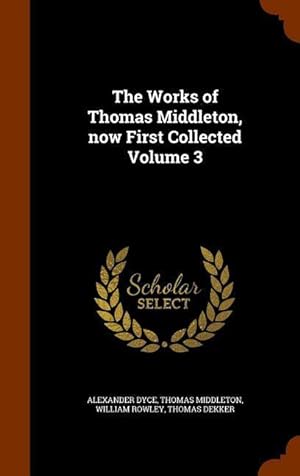 Bild des Verkufers fr The Works of Thomas Middleton, now First Collected Volume 3 zum Verkauf von moluna