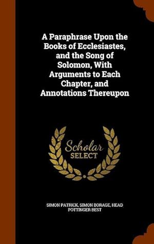 Imagen del vendedor de A Paraphrase Upon the Books of Ecclesiastes, and the Song of Solomon, With Arguments to Each Chapter, and Annotations Thereupon a la venta por moluna