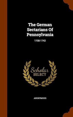 Seller image for The German Sectarians Of Pennsylvania: 1708-1742 for sale by moluna