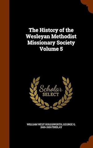 Bild des Verkufers fr The History of the Wesleyan Methodist Missionary Society Volume 5 zum Verkauf von moluna