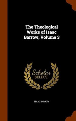 Bild des Verkufers fr The Theological Works of Isaac Barrow, Volume 3 zum Verkauf von moluna