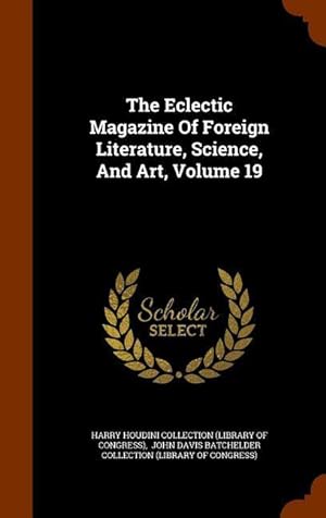 Bild des Verkufers fr The Eclectic Magazine Of Foreign Literature, Science, And Art, Volume 19 zum Verkauf von moluna