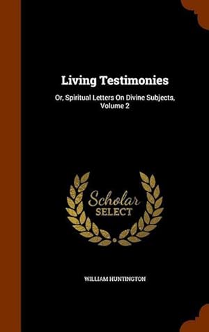 Bild des Verkufers fr Living Testimonies: Or, Spiritual Letters On Divine Subjects, Volume 2 zum Verkauf von moluna