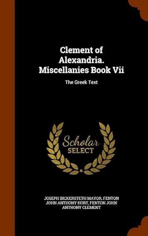 Image du vendeur pour Clement of Alexandria. Miscellanies Book Vii: The Greek Text mis en vente par moluna
