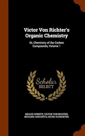 Imagen del vendedor de Victor Von Richter\ s Organic Chemistry: Or, Chemistry of the Carbon Compounds, Volume 1 a la venta por moluna