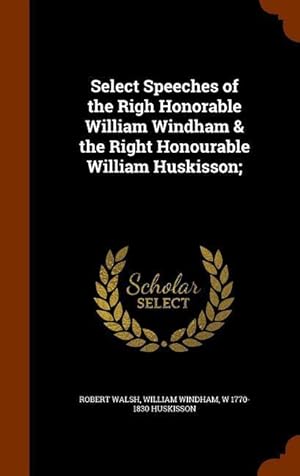 Seller image for Select Speeches of the Righ Honorable William Windham & the Right Honourable William Huskisson for sale by moluna