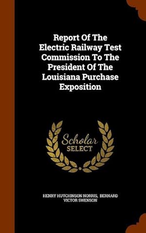 Bild des Verkufers fr Report Of The Electric Railway Test Commission To The President Of The Louisiana Purchase Exposition zum Verkauf von moluna