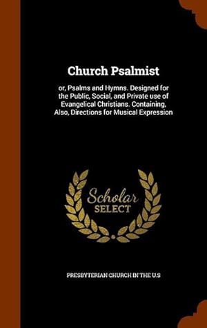 Bild des Verkufers fr Church Psalmist: or, Psalms and Hymns. Designed for the Public, Social, and Private use of Evangelical Christians. Containing, Also, Di zum Verkauf von moluna