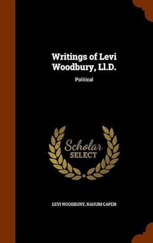 Bild des Verkufers fr Writings of Levi Woodbury, Ll.D.: Political zum Verkauf von moluna